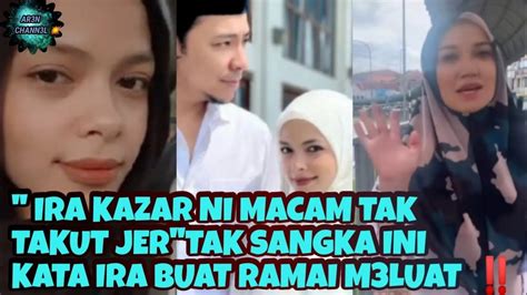 Astaga Ira Kazar Ni Tak Takut Tak Sangka Ini Kata Ira Buat Ramai