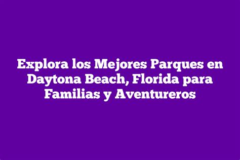 Explora Los Mejores Parques En Daytona Beach Florida Para Familias Y