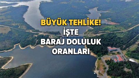 Barajlardaki Tehlike B Y Yor Stanbul Baraj Doluluk Oran Son Dakika