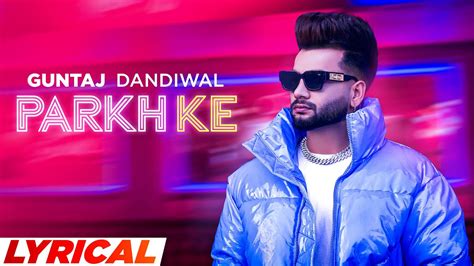 Parkh Ke Lyrical Guntaj Dandiwal Desi Crew Latest Punjabi Song