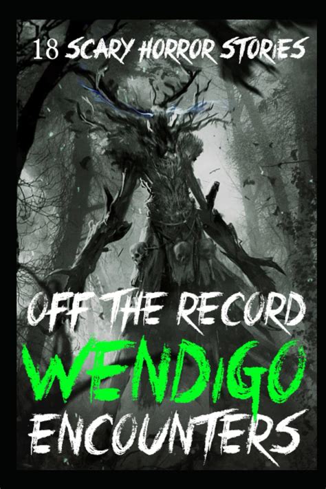 18 Off The Record Scary Wendigo Encounters True Skinwalker Horror