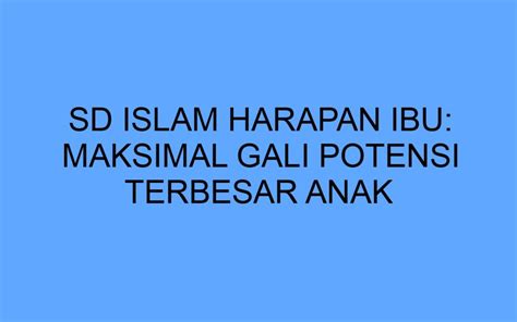 Sd Islam Harapan Ibu Maksimal Gali Potensi Terbesar Anak