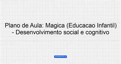 Plano De Aula M Gica Educa O Infantil Desenvolvimento Social E