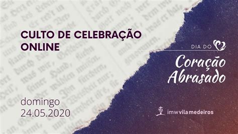 Culto de Celebração online Coração abrasado 24 de maio YouTube