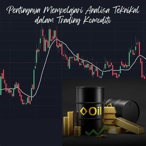 Pentingnya Mempelajari Analisa Teknikal Dalam Trading Komoditi