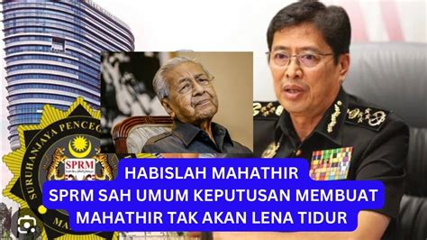 Habislah Mahathir Sprm Baru Umum Keputusan Paling Membuat Mahathir