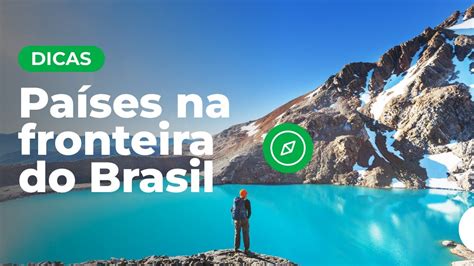 Países Que Fazem Fronteira Com O Brasil Dicas De Viagem Youtube