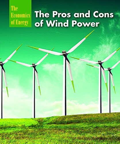 The Pros And Cons Of Wind Power The Economics Of Energy Best B J 9781502609526 Abebooks