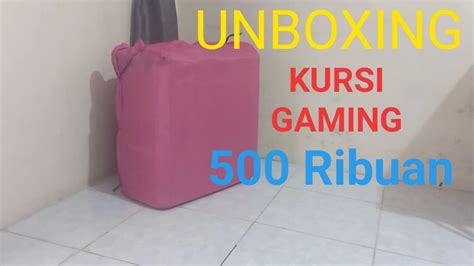 Unboxing Kursi Gaming 500 Ribuan YouTube