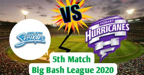 BBL 2020 Match No 5 Adelaide Strikers Vs Hobart Hurricanes