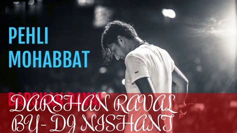 Pehli Mohabbat Official Video Full Song By Darshan Raval