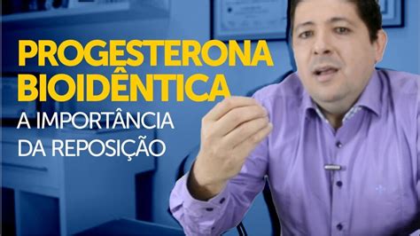 VÍdeo Progesterona Bioidêntica E A Importância Da Sua Reposição