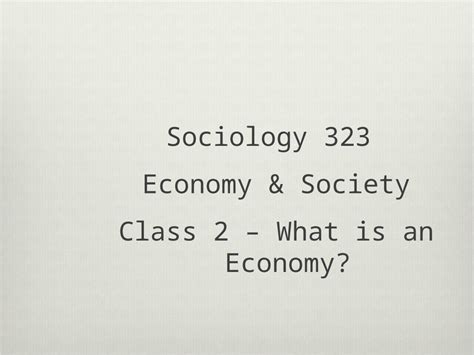 PPT Sociology 323 Economy Society Class 2 What Is An Economy