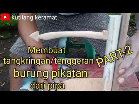 Cara Membuat Tangkringan Tenggeran Burung Pikatan Part Kutilang