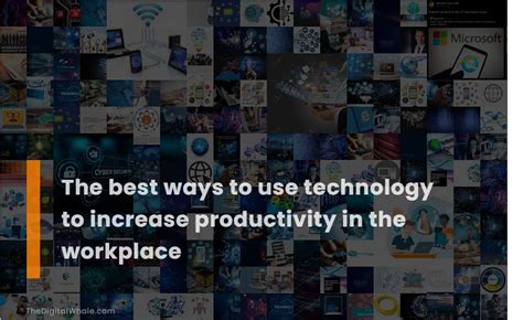 The Best Ways To Use Technology To Increase Productivity In The Workplace Technology Article