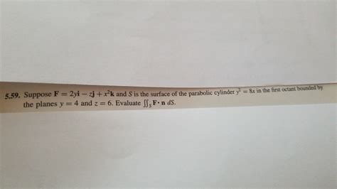 Solved 5 59 Suppose F 2yi Zj Xk And S Is The Surface Of