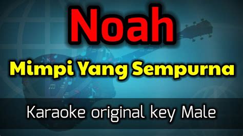 Mimpi Yang Sempurna Noah Karaoke Nada Pria Youtube