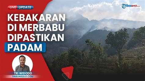 Kebakaran Di Gunung Merbabu Dipastikan Padam 3 Jalur Pendakian Posko