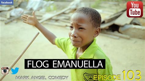 Flog Emanuella Mark Angel Comedy Episode 103 Youtube