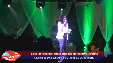 Cantora Joanna Faz Show De Mpb No Sesc De Iguatu Youtube