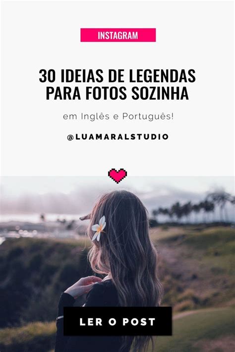 Ideias De Legendas Para Foto Sozinha No Instagram E Stories