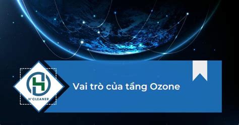 Tầng ozon là gì Vai trò của tầng ozon đối với con người