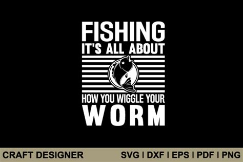 Fishing It S All About How You Wiggle Graphic By Craft Designer