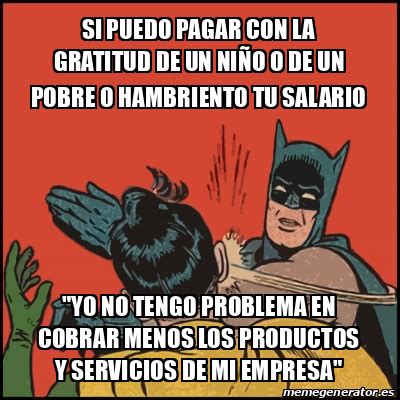 Meme Batman Slaps Robin Si Puedo Pagar Con La Gratitud De Un Ni O O