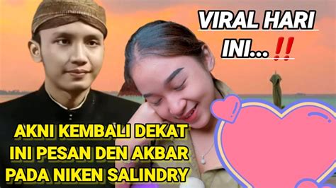 KEMBALI DEKAT INI PESAN DEN AKBAR PADA NIKEN SALINDRY YouTube