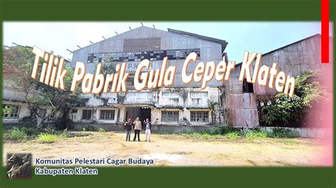 Pabrik Gula PG Ceper Klaten Misteri Saksi Bisu Kejayaan Gula Era