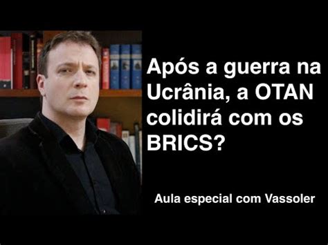 Vassoler responde OTAN colidirá os BRICS YouTube