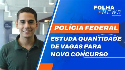 Polícia Federal confirma estudos para definir quantidade de vagas