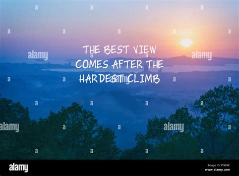 Inspirational quotes - The best view comes after the hardest climb ...