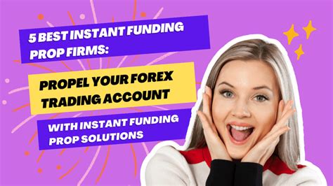 5 Best Instant Funding Prop Firms Propel Your Forex Trading Account