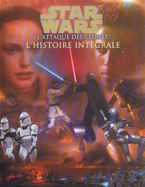 Star Wars Pisode Ii L Attaque Des Clones L Histoire Integrale