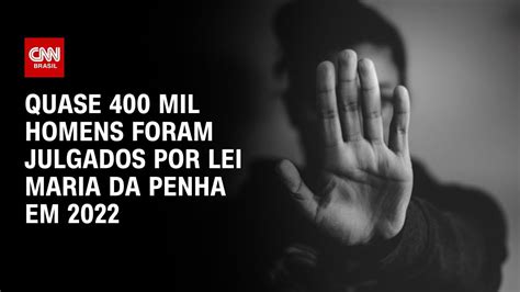 Quase 400 Mil Homens Foram Julgados Por Lei Maria Da Penha Em 2022 Live Cnn Youtube