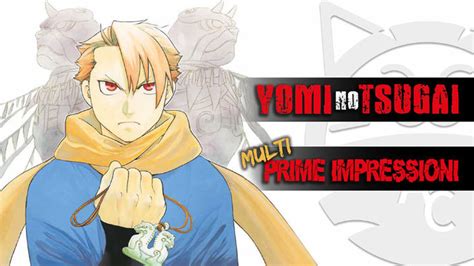 Yomi No Tsugai Prime Impressioni Sul Nuovo Manga Di Hiromu Arakawa