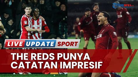 Prediksi Skor Liverpool Vs Brentford Di Pekan 19 Liga Inggris The Reds