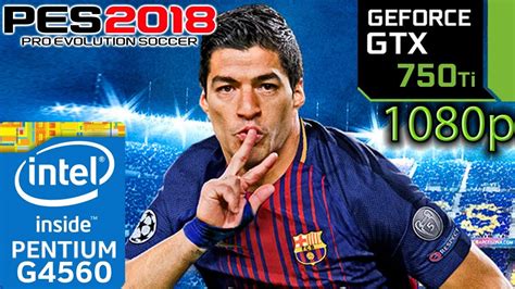 Pro Evolution Soccer 2018 GTX 750 Ti G4560 1080p PES 2018 YouTube