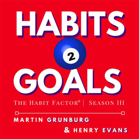 Habits 2 Goals The Habit Factor® Podcast With Martin Grunburg Goal