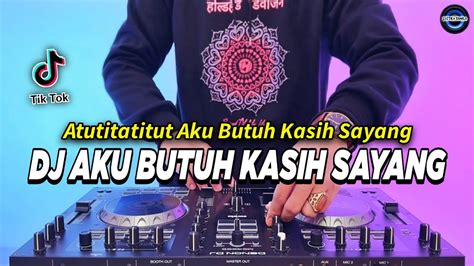 Dj Atutitatitut Aku Butuh Kasih Sayang Remix Full Bass Viral Tiktok