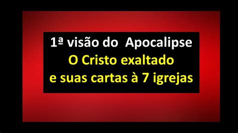 Primeira Vis O Do Apocalipse O Cristo Exaltado Do Apocalipse Envia