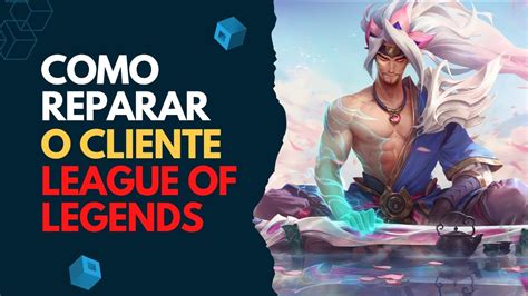 League Of Legends Como Reparar O Cliente Do Lol Pelo Pr Prio Cliente