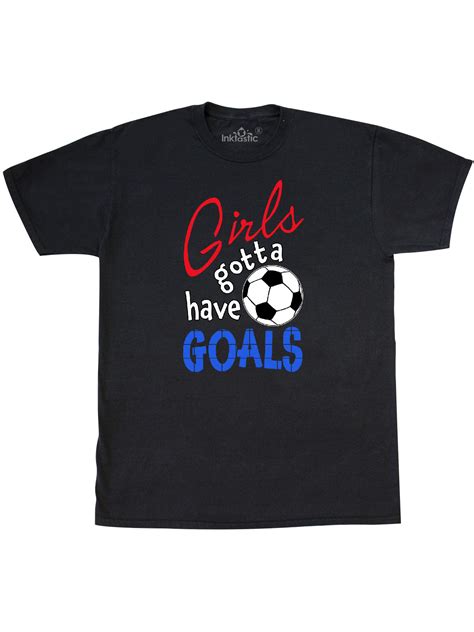 Inktastic Girls Gotta Have Goals With Soccer Ball T Shirt