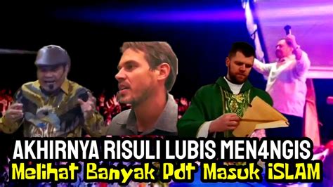 Risuli Lubis Menangis Melihat Banyak Pdt Masuk Islam Youtube