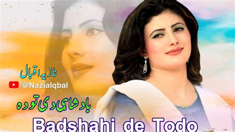 Pashto New Songs Badshahi De Todo New Pashto Song Nazia