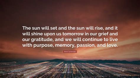 Brent Schlender Quote: “The sun will set and the sun will rise, and it