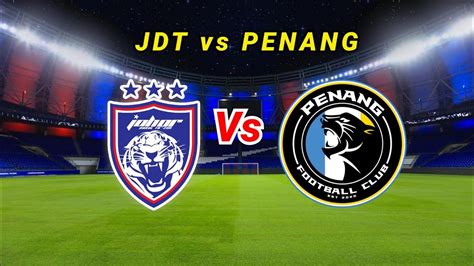 JDT VS PENANG FC LIGA SUPER 2022 YouTube