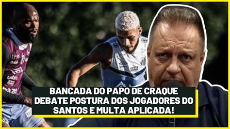 BANCADA DO PAPO DE CRAQUE DEBATE POSTURA DOS JOGADORES DO SANTOS E