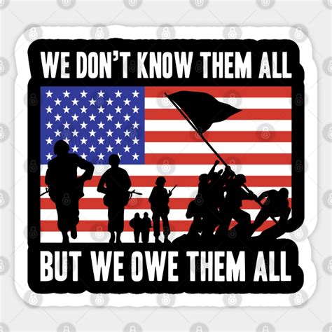 We Don T Know Them All But We Owe Them All Veterans Sticker TeePublic